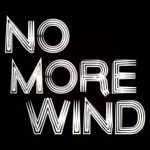 no more wind